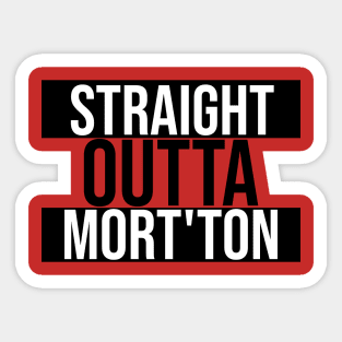 Straight Outta Mort'ton Sticker